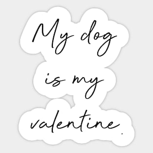 My dog is my valentine. Sticker